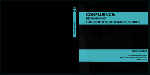 Confluence: Reimagining the Institute of Texan Cultures   (click for a larger preview)